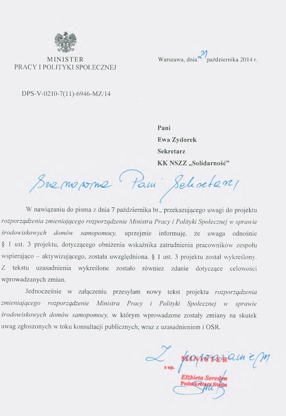 3 projektu, dotyczącego obniżenia wskaźnika zatrudnienia pracow ników zespołu wspierająco - aktywizującego, została uwzględniona. 1 ust. 3 projektu został wykreślony.