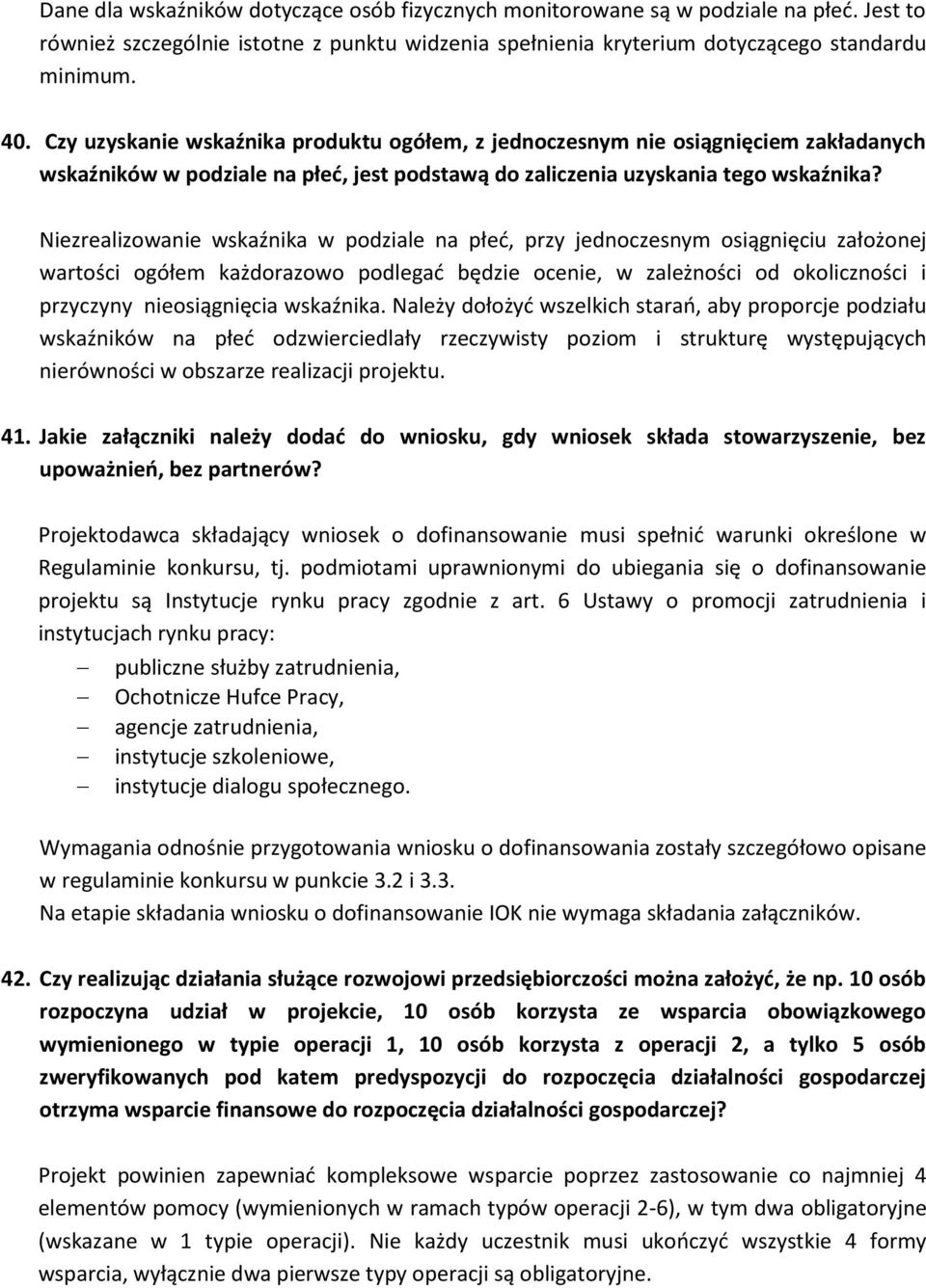 Niezrealizowanie wskaźnika w podziale na płeć, przy jednoczesnym osiągnięciu założonej wartości ogółem każdorazowo podlegać będzie ocenie, w zależności od okoliczności i przyczyny nieosiągnięcia