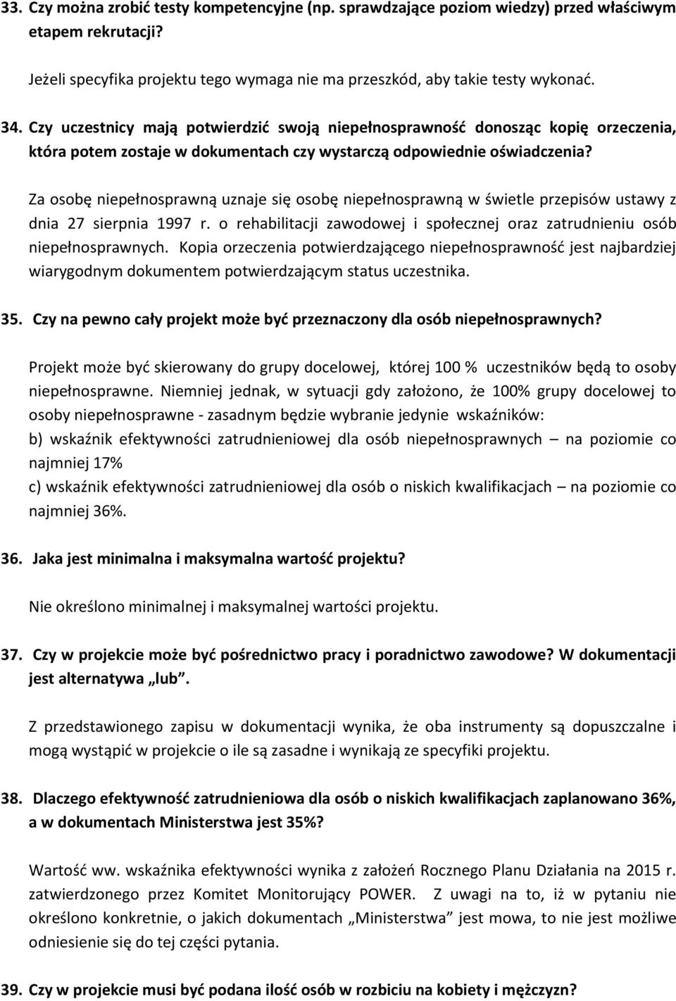 Za osobę niepełnosprawną uznaje się osobę niepełnosprawną w świetle przepisów ustawy z dnia 27 sierpnia 1997 r. o rehabilitacji zawodowej i społecznej oraz zatrudnieniu osób niepełnosprawnych.