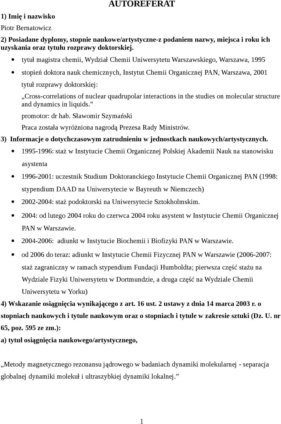 Cross-correlations of nuclear quadrupolar interactions in the studies on molecular structure and dynamics in liquids. promotor: dr hab.