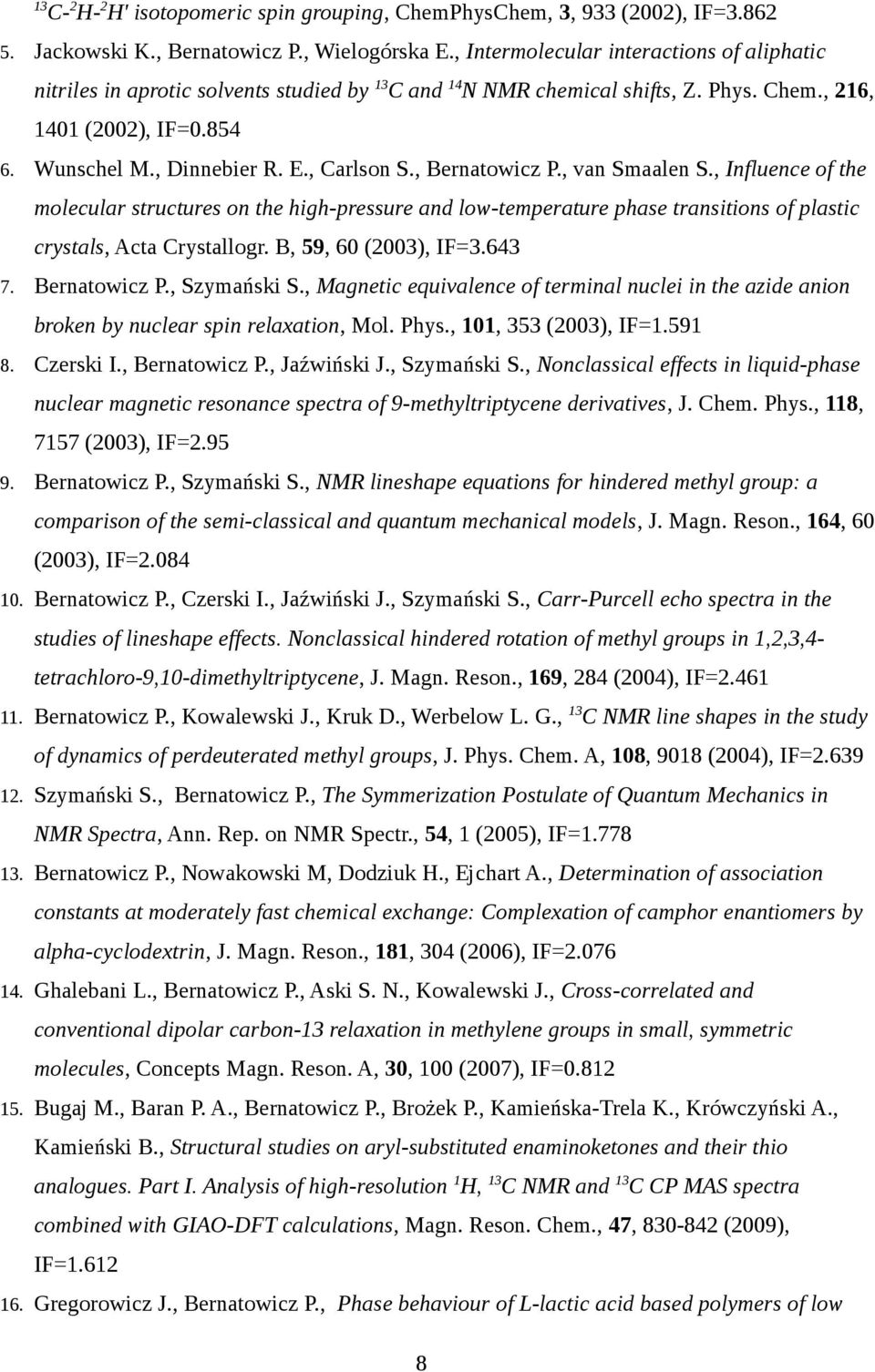 , Carlson S., Bernatowicz P., van Smaalen S., Influence of the molecular structures on the high-pressure and low-temperature phase transitions of plastic crystals, Acta Crystallogr.