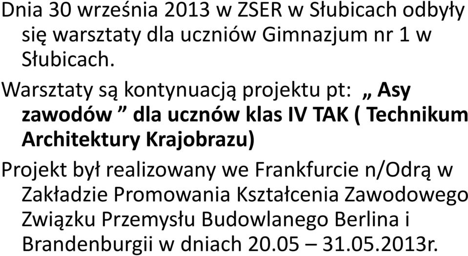 Warsztaty są kontynuacją projektu pt: Asy zawodów dla ucznów klas IV TAK ( Technikum