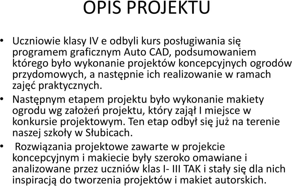 Następnym etapem projektu było wykonanie makiety ogrodu wg założeń projektu, który zajął I miejsce w konkursie projektowym.