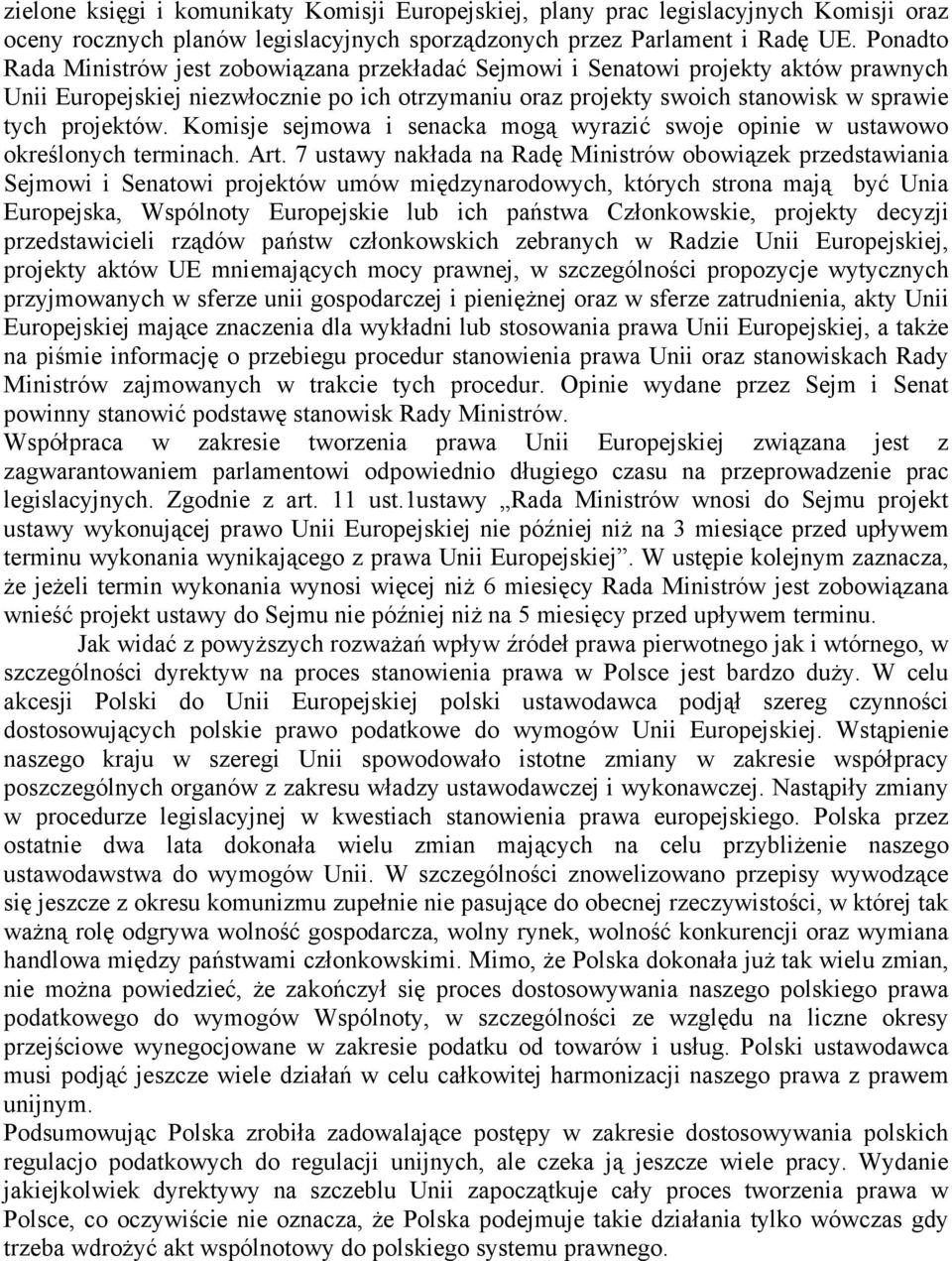 Komisje sejmowa i senacka mogą wyrazić swoje opinie w ustawowo określonych terminach. Art.