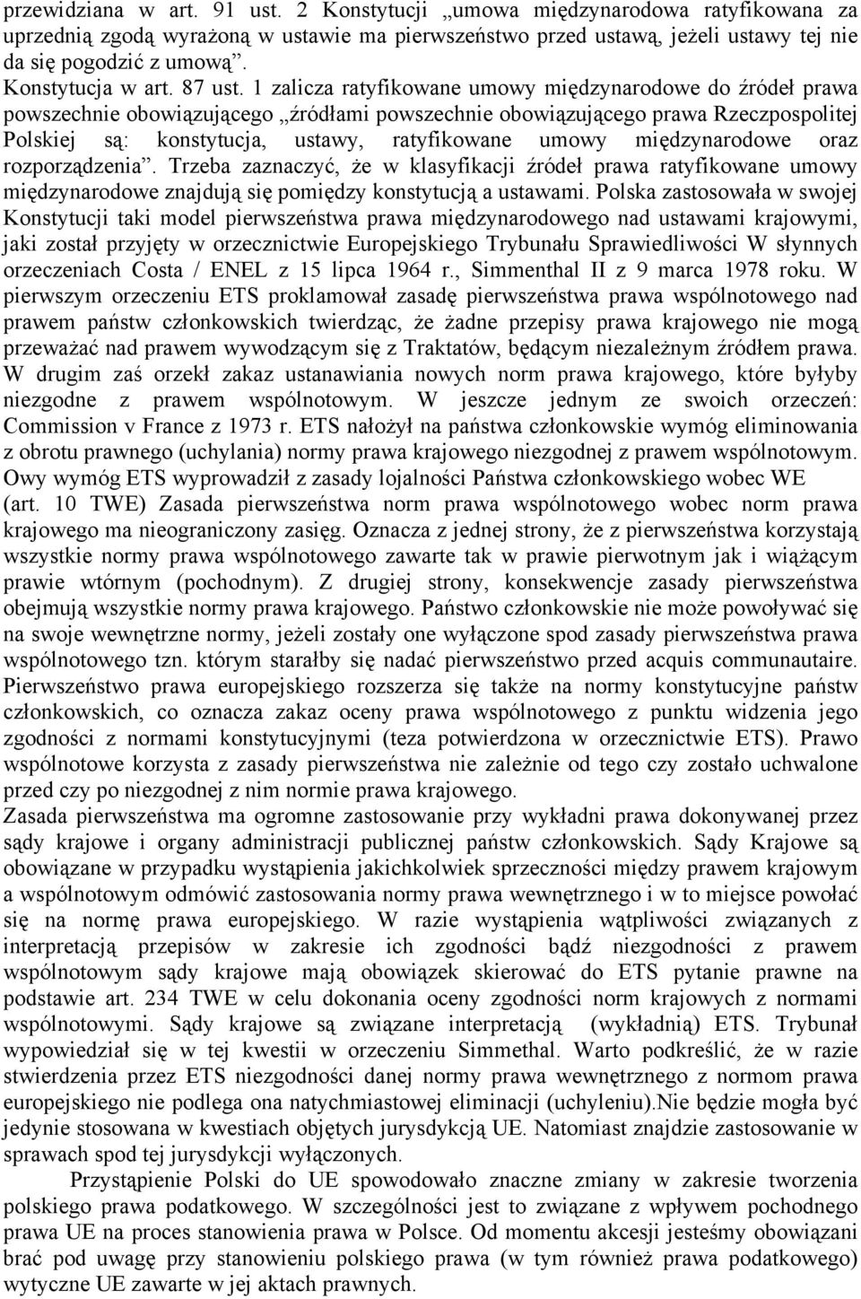 1 zalicza ratyfikowane umowy międzynarodowe do źródeł prawa powszechnie obowiązującego źródłami powszechnie obowiązującego prawa Rzeczpospolitej Polskiej są: konstytucja, ustawy, ratyfikowane umowy