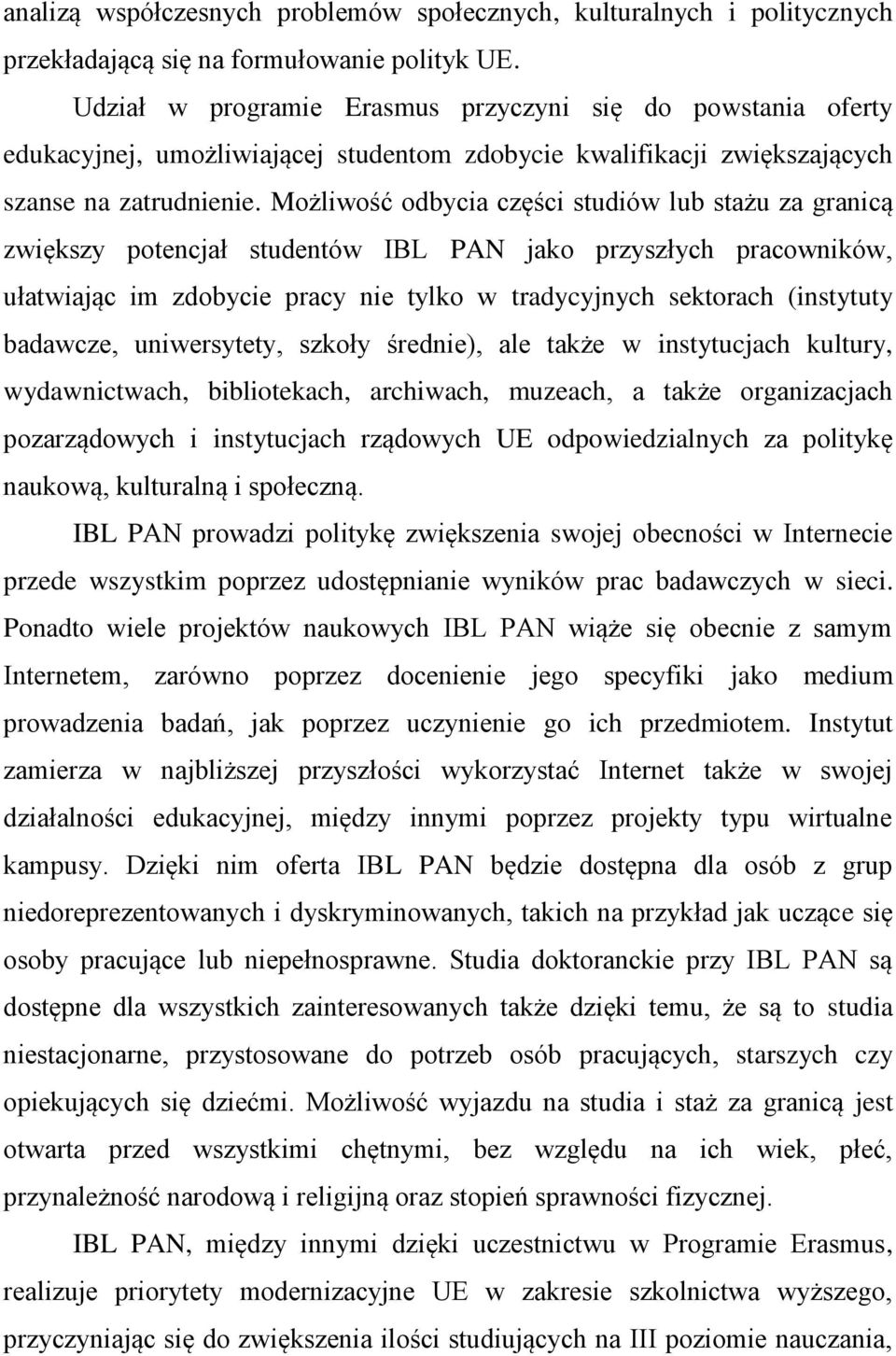 Możliwość odbycia części studiów lub stażu za granicą zwiększy potencjał studentów IBL PAN jako przyszłych pracowników, ułatwiając im zdobycie pracy nie tylko w tradycyjnych sektorach (instytuty