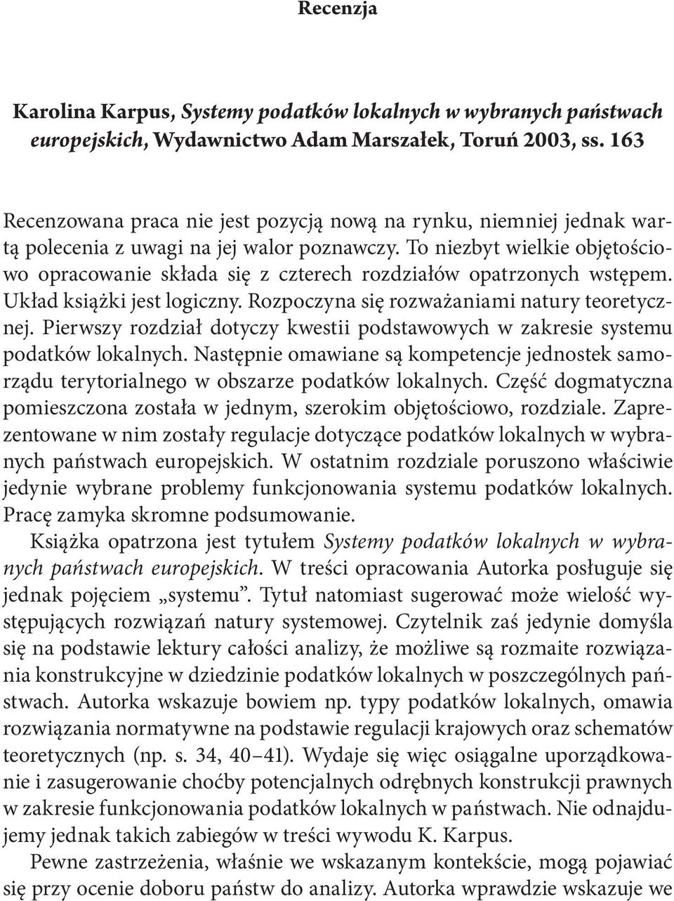 To niezbyt wielkie objętościowo opracowanie składa się z czterech rozdziałów opatrzonych wstępem. Układ książki jest logiczny. Rozpoczyna się rozważaniami natury teoretycznej.