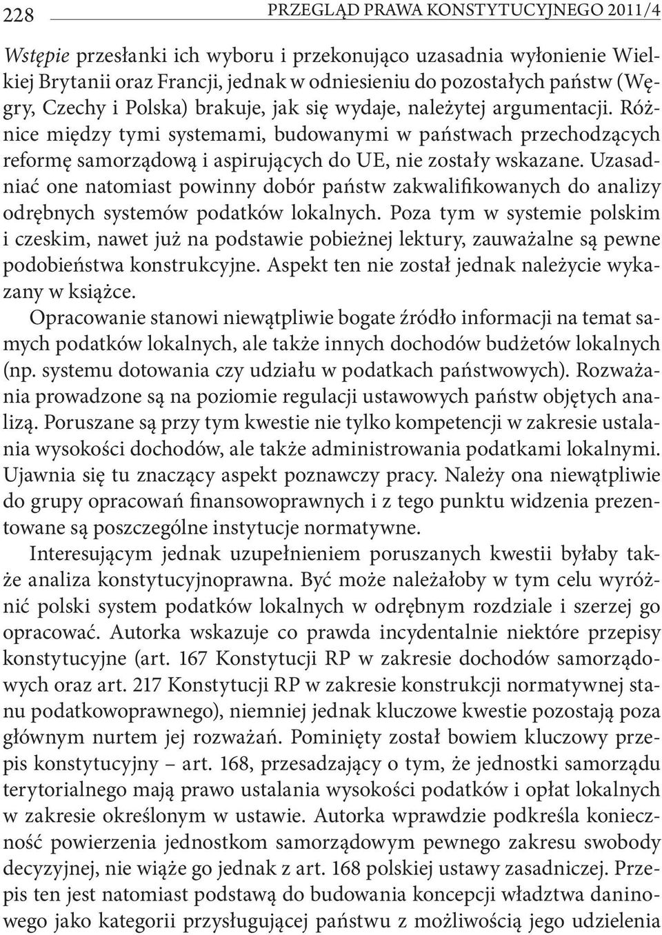Uzasadniać one natomiast powinny dobór państw zakwalifikowanych do analizy odrębnych systemów podatków lokalnych.