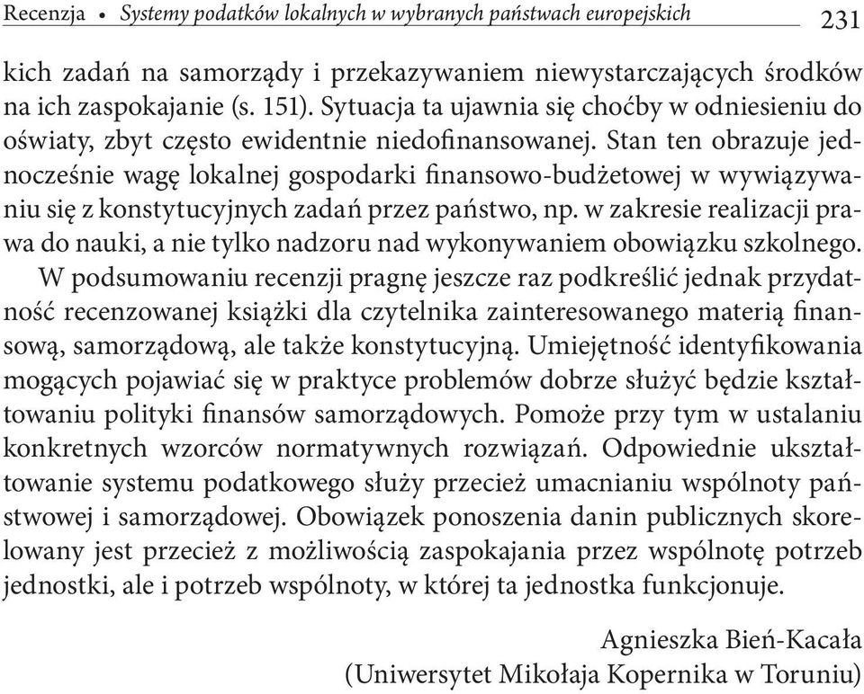 Stan ten obrazuje jednocześnie wagę lokalnej gospodarki finansowo-budżetowej w wywiązywaniu się z konstytucyjnych zadań przez państwo, np.