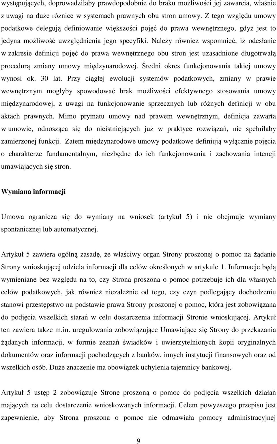 Należy również wspomnieć, iż odesłanie w zakresie definicji pojęć do prawa wewnętrznego obu stron jest uzasadnione długotrwałą procedurą zmiany umowy międzynarodowej.