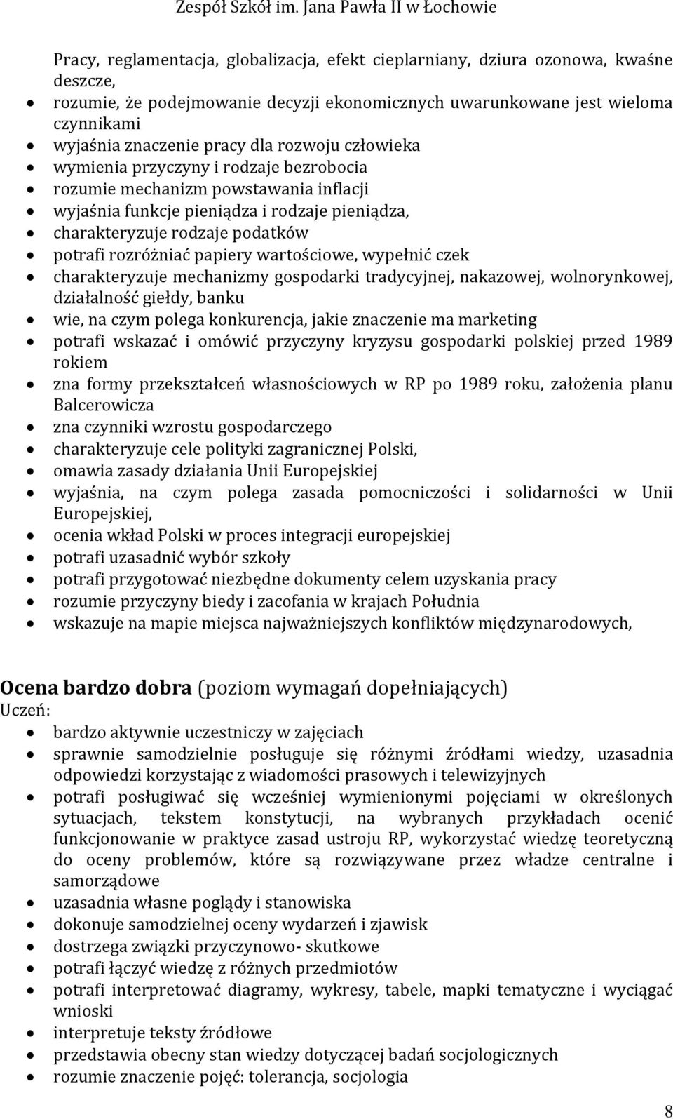 papiery wartościowe, wypełnić czek charakteryzuje mechanizmy gospodarki tradycyjnej, nakazowej, wolnorynkowej, działalność giełdy, banku wie, na czym polega konkurencja, jakie znaczenie ma marketing