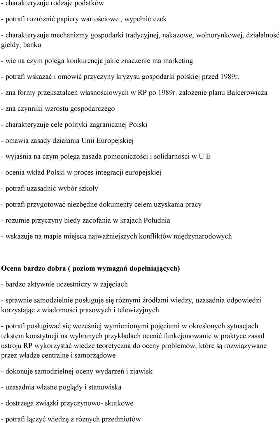 założenie planu Balcerowicza - zna czynniki wzrostu gospodarczego - charakteryzuje cele polityki zagranicznej Polski - omawia zasady działania Unii Europejskiej - wyjaśnia na czym polega zasada