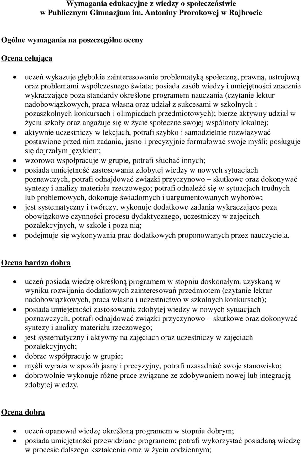 świata; posiada zasób wiedzy i umiejętności znacznie wykraczające poza standardy określone programem nauczania (czytanie lektur nadobowiązkowych, praca własna oraz udział z sukcesami w szkolnych i