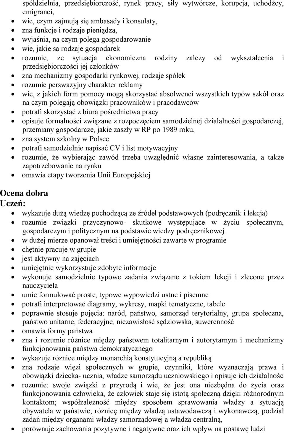 rozumie perswazyjny charakter reklamy wie, z jakich form pomocy mogą skorzystać absolwenci wszystkich typów szkół oraz na czym polegają obowiązki pracowników i pracodawców potrafi skorzystać z biura