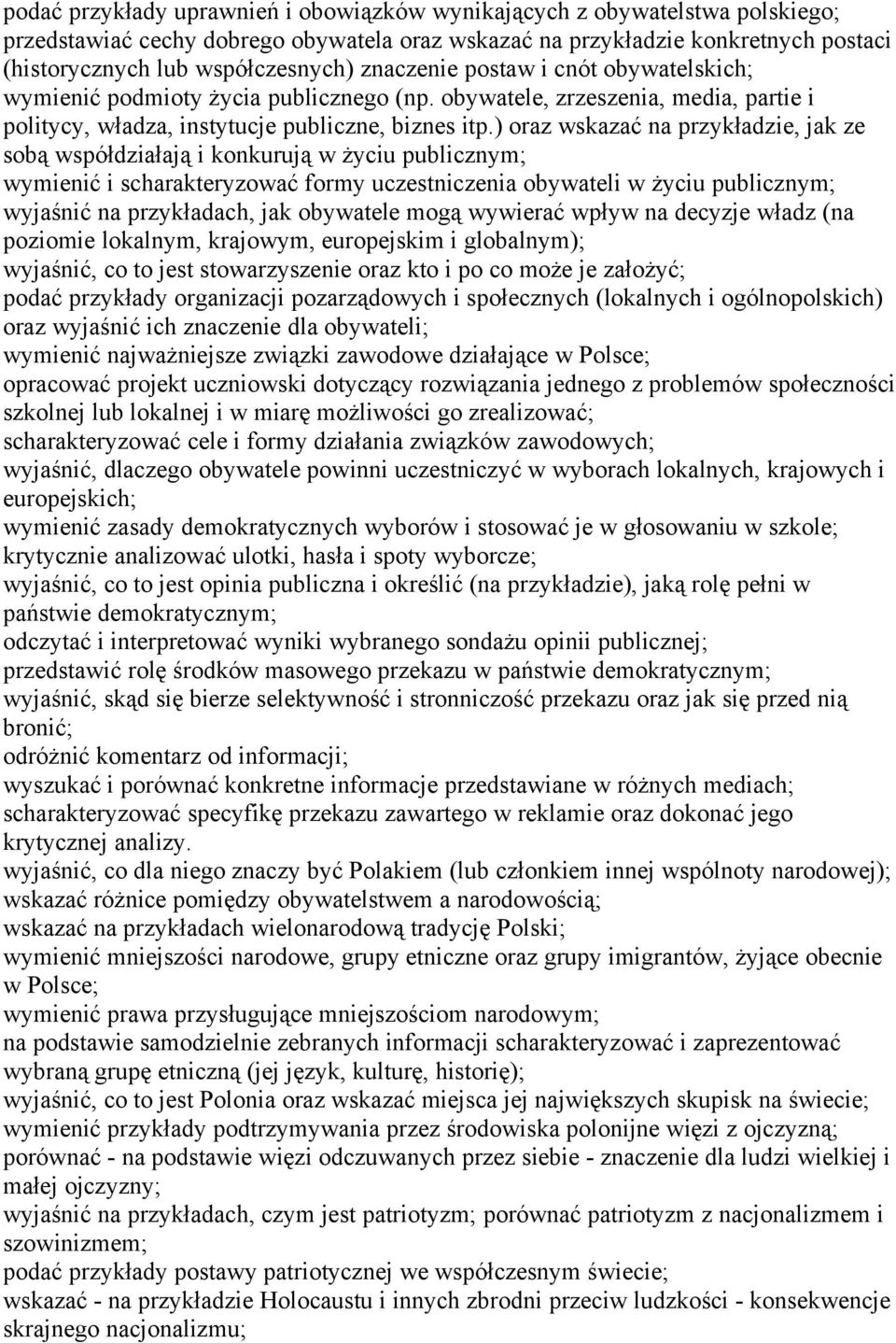 ) oraz wskazać na przykładzie, jak ze sobą współdziałają i konkurują w życiu publicznym; wymienić i scharakteryzować formy uczestniczenia obywateli w życiu publicznym; wyjaśnić na przykładach, jak