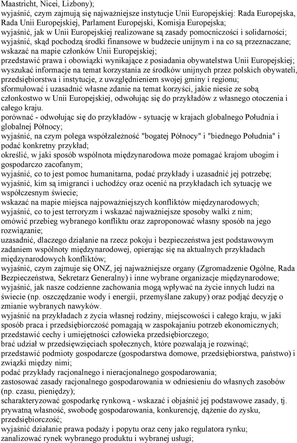 przedstawić prawa i obowiązki wynikające z posiadania obywatelstwa Unii Europejskiej; wyszukać informacje na temat korzystania ze środków unijnych przez polskich obywateli, przedsiębiorstwa i