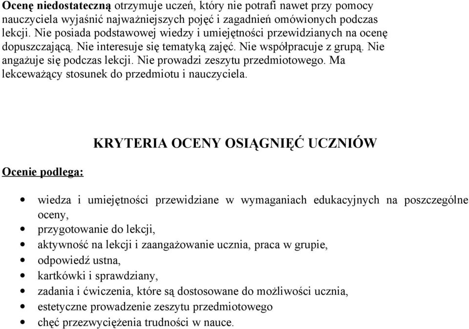 Nie prowadzi zeszytu przedmiotowego. Ma lekceważący stosunek do przedmiotu i nauczyciela.