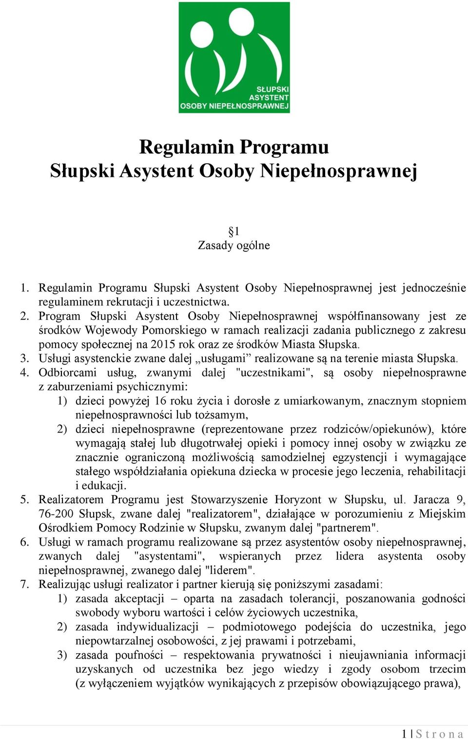 Miasta Słupska. 3. Usługi asystenckie zwane dalej usługami realizowane są na terenie miasta Słupska. 4.