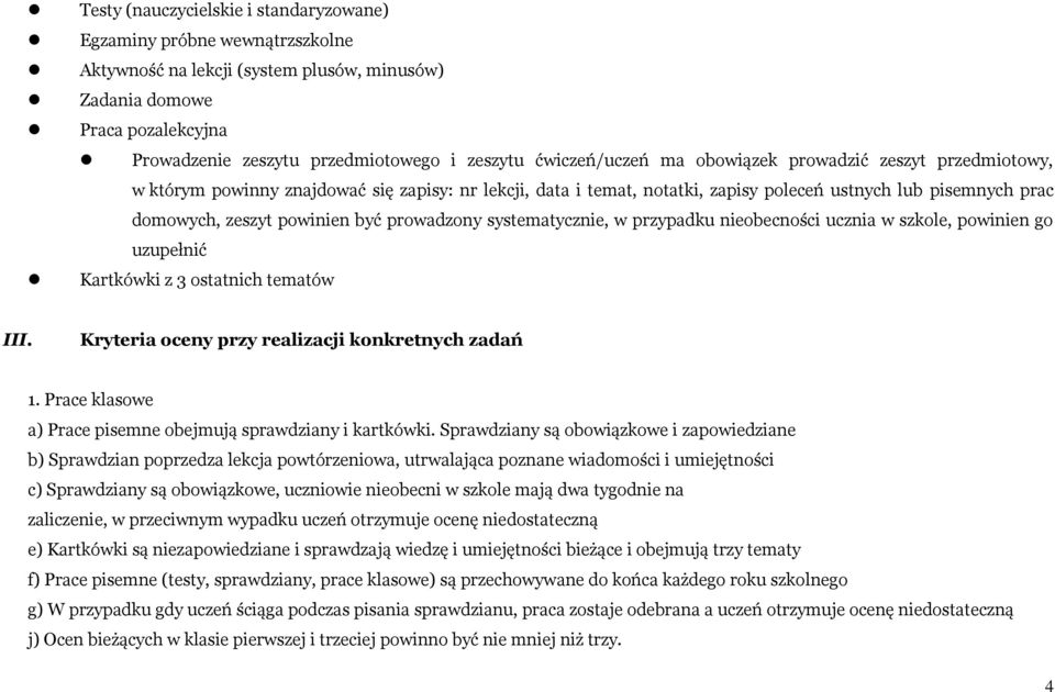 być prowadzony systematycznie, w przypadku nieobecności ucznia w szkole, powinien go uzupełnić Kartkówki z 3 ostatnich tematów III. Kryteria oceny przy realizacji konkretnych zadań 1.