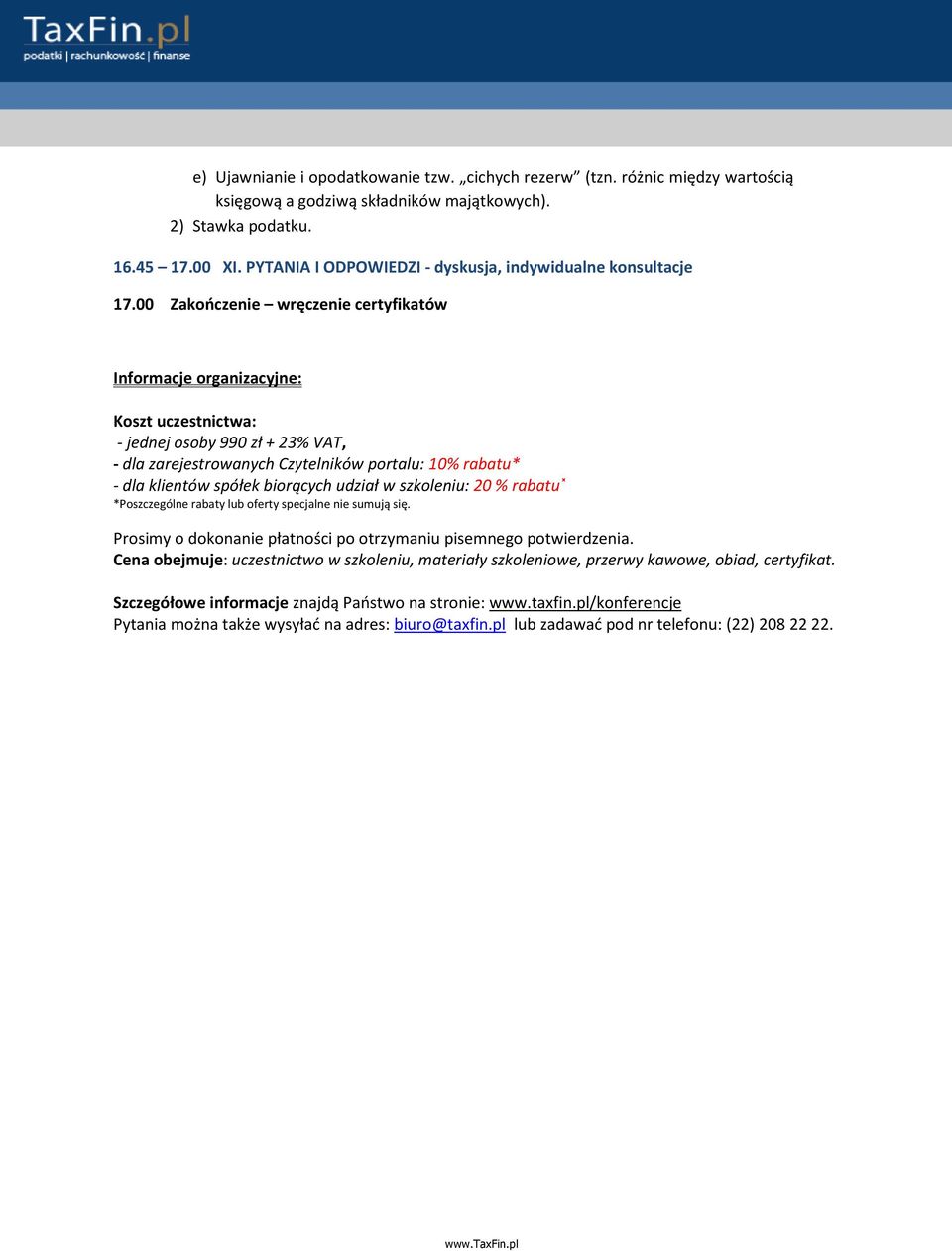 00 Zakończenie wręczenie certyfikatów Informacje organizacyjne: Koszt uczestnictwa: - jednej osoby 990 zł + 23% VAT, - dla zarejestrowanych Czytelników portalu: 10% rabatu* - dla klientów spółek