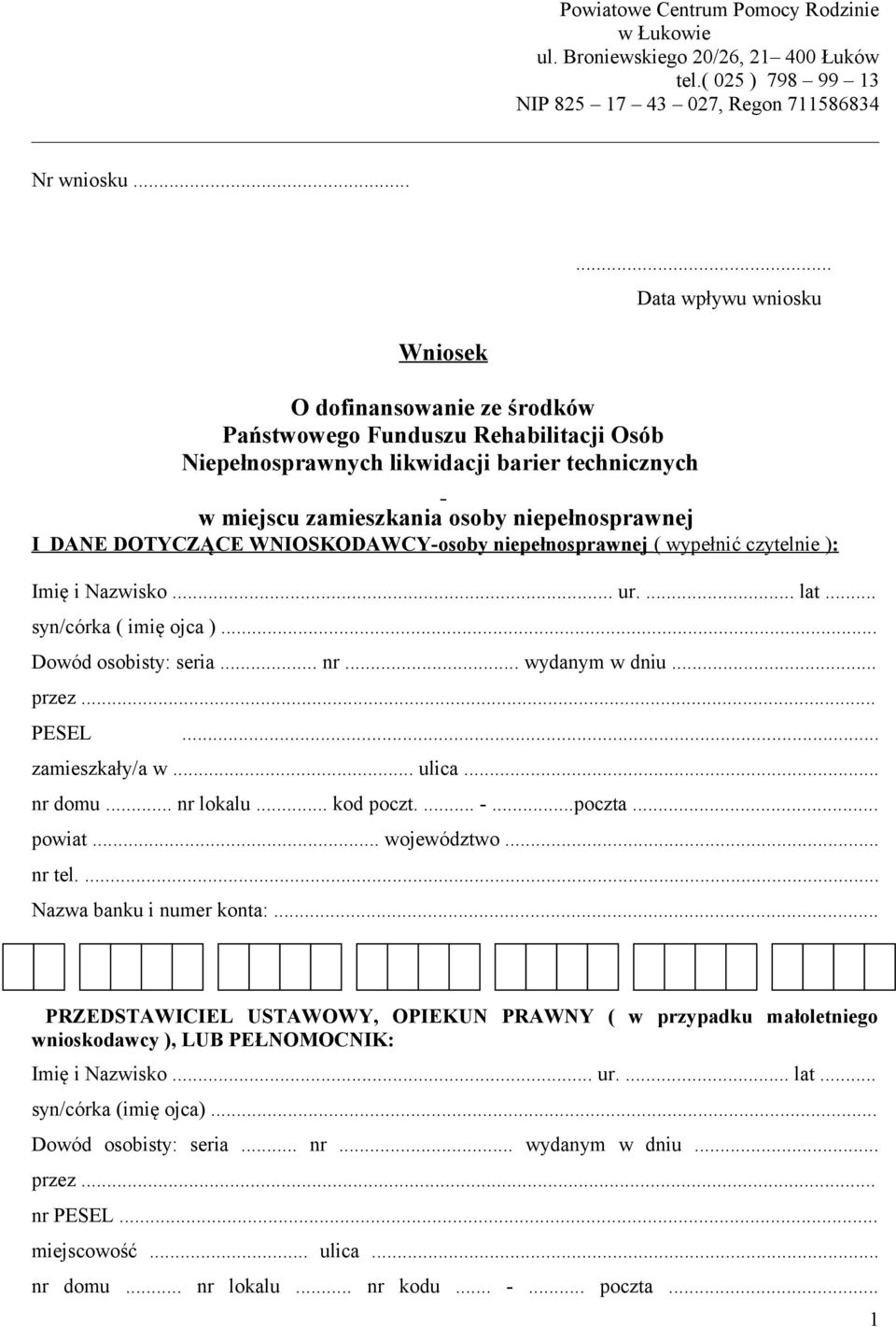 DANE DOTYCZĄCE WNIOSKODAWCY-osoby niepełnosprawnej ( wypełnić czytelnie ) : Imię i Nazwisko... ur.... lat... syn/córka ( imię ojca )... Dowód osobisty: seria... nr... wydanym w dniu... przez... PESEL.