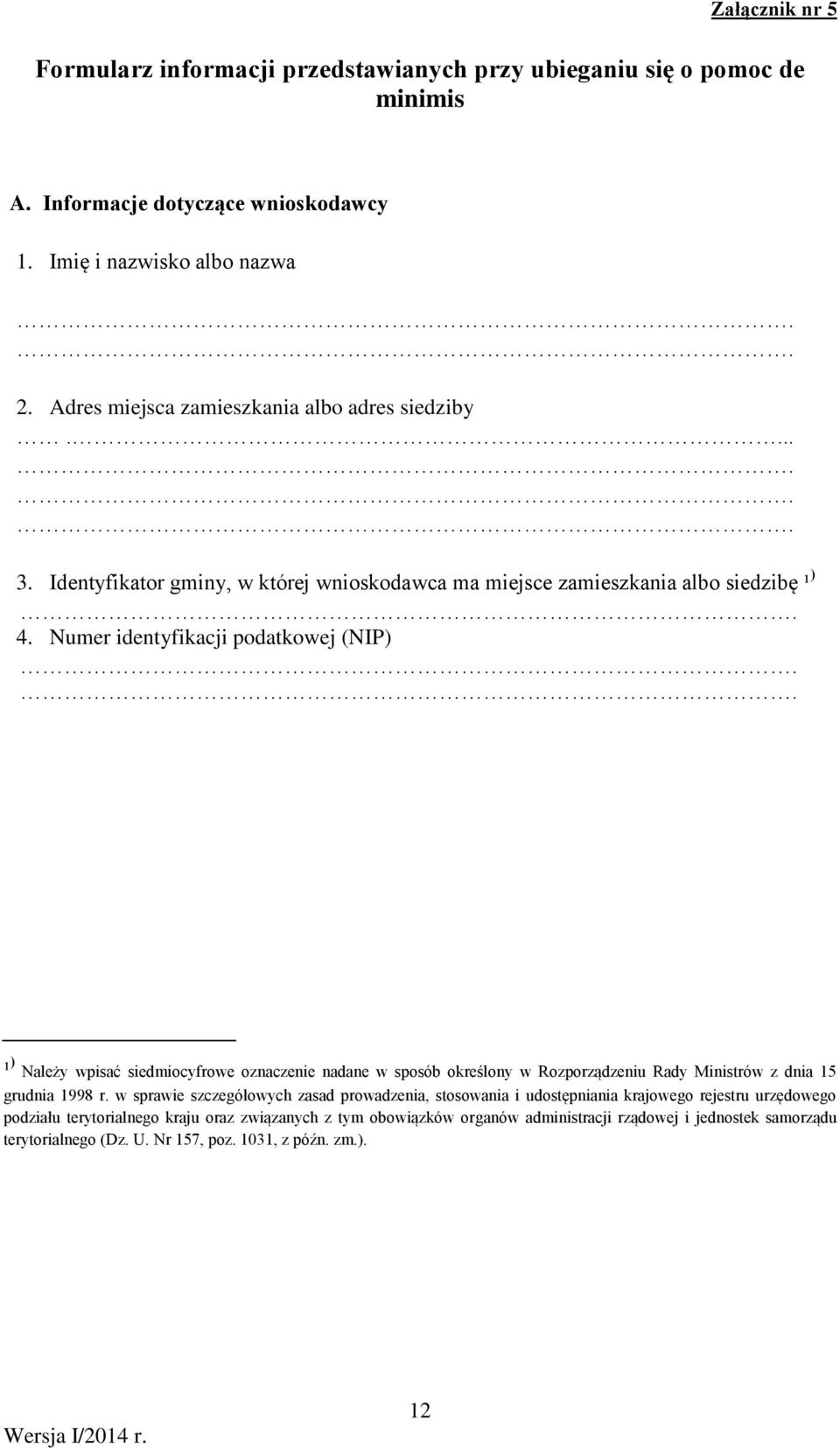 Numer identyfikacji podatkowej (NIP) ¹ ) Należy wpisać siedmiocyfrowe oznacze nadane w sposób określony w Rozporządzeniu Rady Ministrów z dnia 15 grudnia 1998 r.
