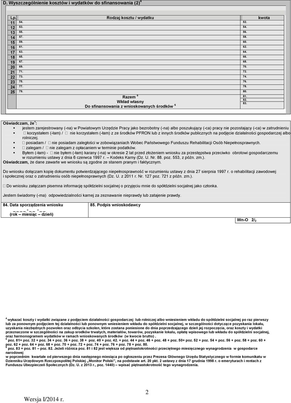 Oświadczam, że 1 : jestem zarejestrowany (-na) w Powiatowym Urzędzie Pracy jako bezrobotny (-na) albo poszukujący (-ca) pracy pozostający (-ca) w zatrudniu korzystałem (-łam) / korzystałem (-łam) z
