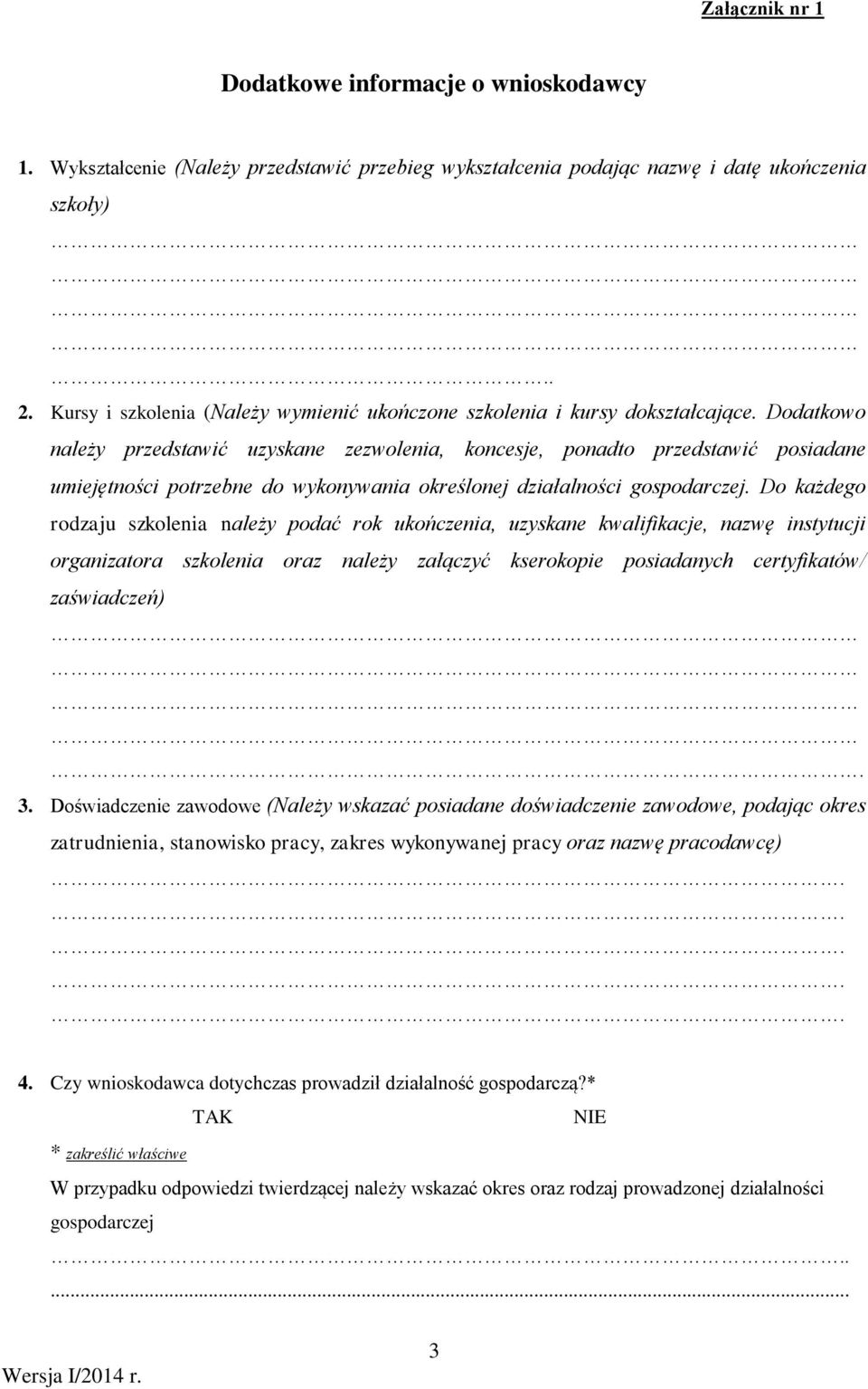 Dodatkowo należy przedstawić uzyskane zezwolenia, koncesje, ponadto przedstawić posiadane umiejętności potrzebne do wykonywania określonej działalności gospodarczej.