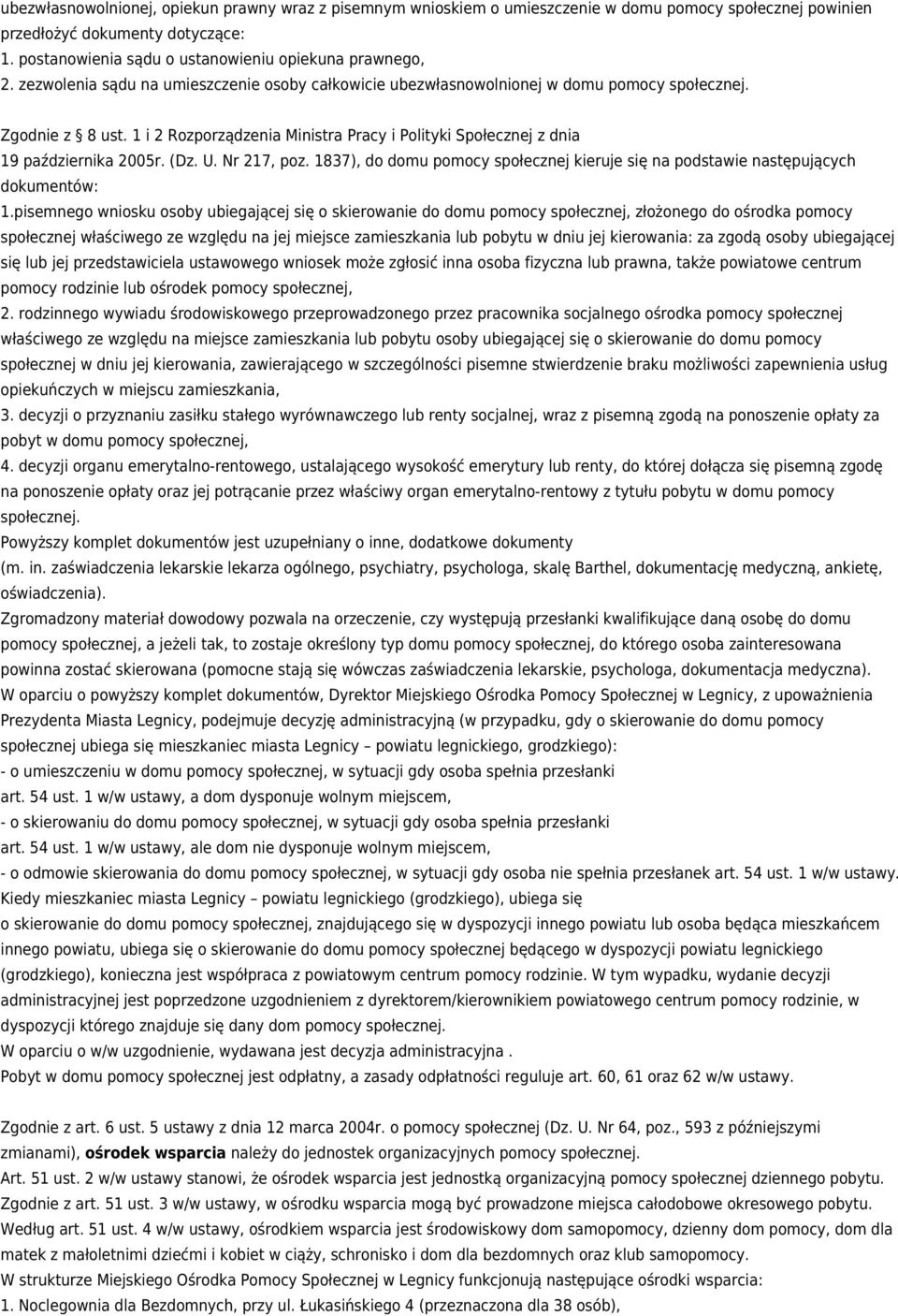 1 i 2 Rozporządzenia Ministra Pracy i Polityki Społecznej z dnia 19 października 2005r. (Dz. U. Nr 217, poz. 1837), do domu pomocy społecznej kieruje się na podstawie następujących dokumentów: 1.