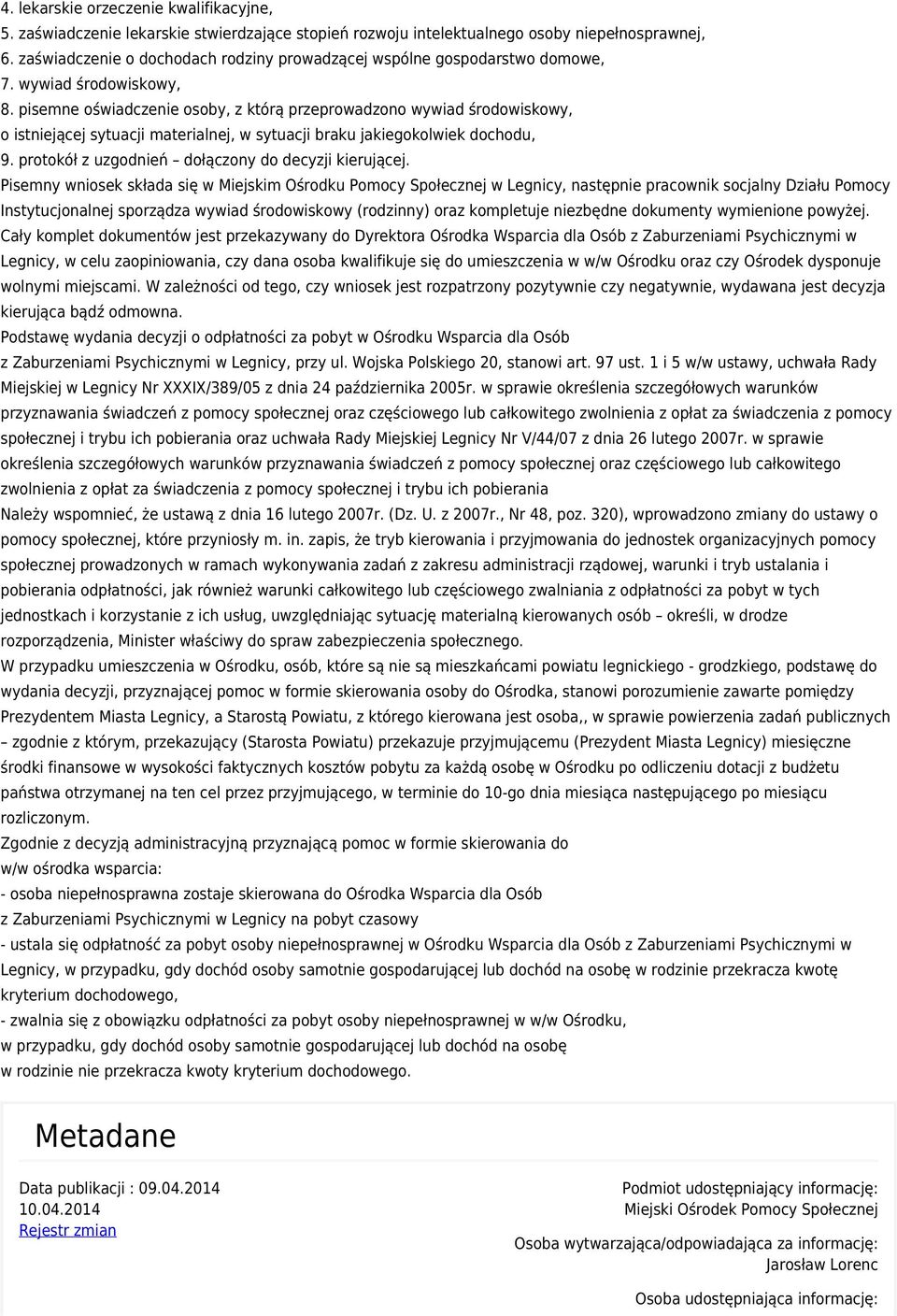 pisemne oświadczenie osoby, z którą przeprowadzono wywiad środowiskowy, o istniejącej sytuacji materialnej, w sytuacji braku jakiegokolwiek dochodu, 9.