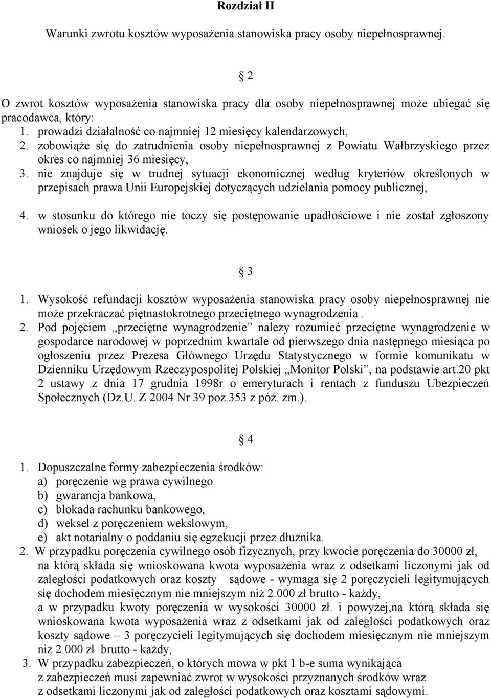 nie znajduje się w trudnej sytuacji ekonomicznej według kryteriów określonych w przepisach prawa Unii Europejskiej dotyczących udzielania pomocy publicznej, 4.