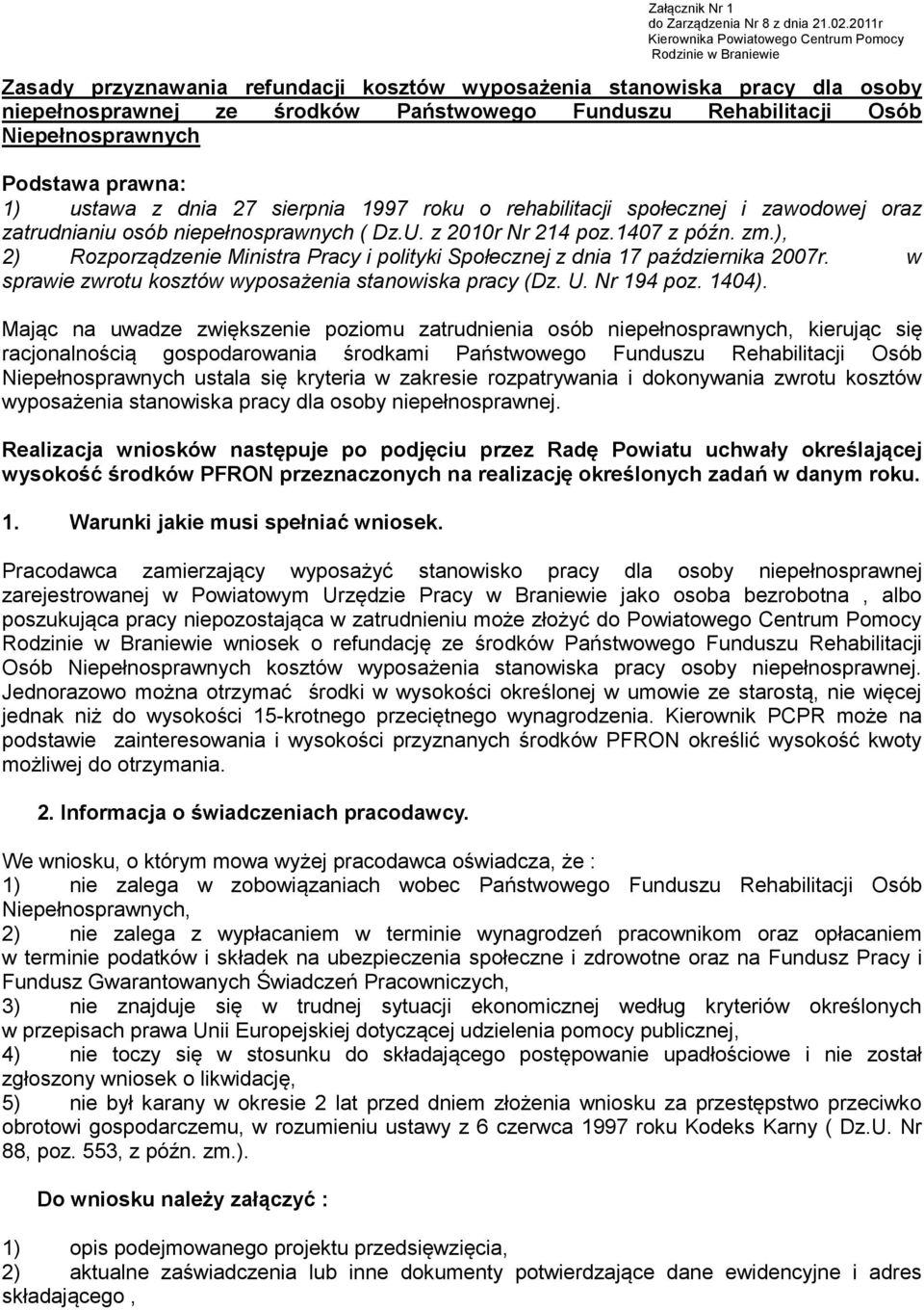 Rehabilitacji Osób Niepełnosprawnych Podstawa prawna: 1) ustawa z dnia 27 sierpnia 1997 roku o rehabilitacji społecznej i zawodowej oraz zatrudnianiu osób niepełnosprawnych ( Dz.U. z 2010r Nr 214 poz.