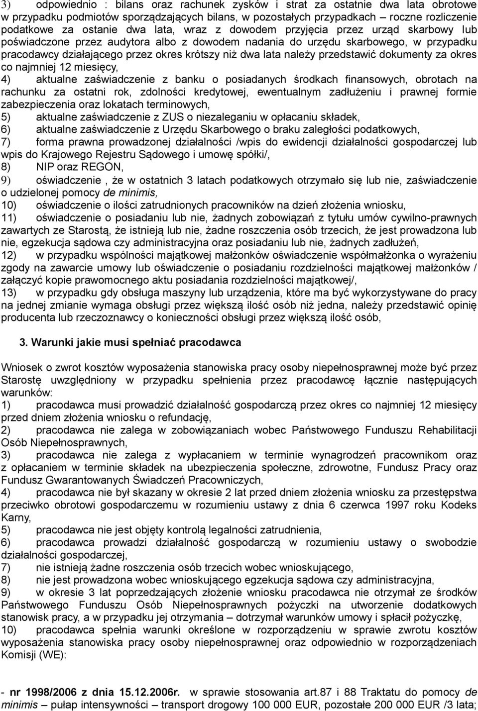 należy przedstawić dokumenty za okres co najmniej 12 miesięcy, 4) aktualne zaświadczenie z banku o posiadanych środkach finansowych, obrotach na rachunku za ostatni rok, zdolności kredytowej,