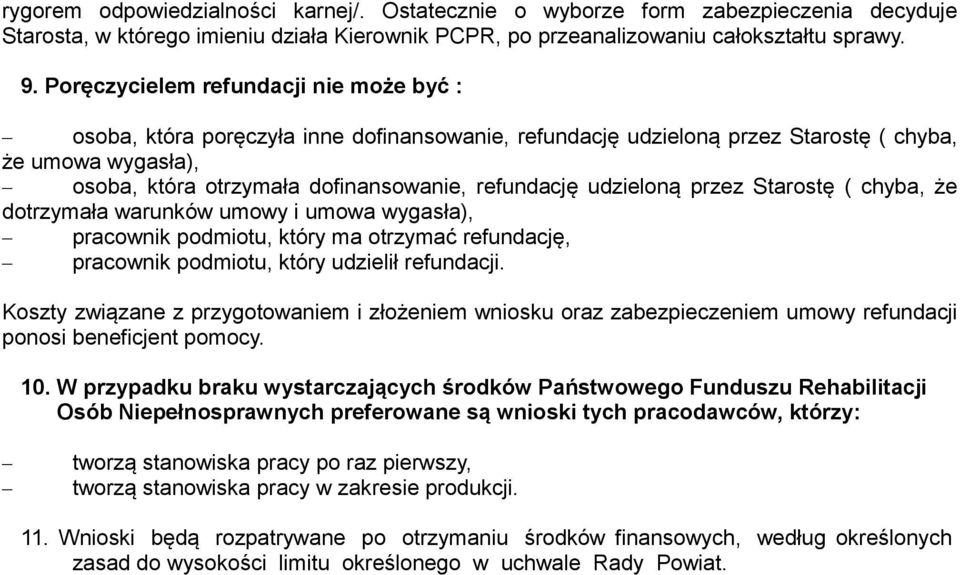 udzieloną przez Starostę ( chyba, że dotrzymała warunków umowy i umowa wygasła), pracownik podmiotu, który ma otrzymać refundację, pracownik podmiotu, który udzielił refundacji.