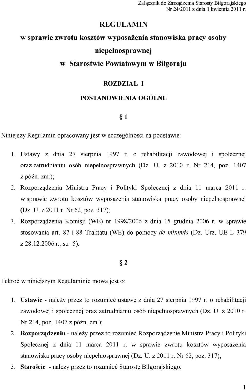 na podstawie: 1. Ustawy z dnia 27 sierpnia 1997 r. o rehabilitacji zawodowej i społecznej oraz zatrudnianiu osób niepełnosprawnych (Dz. U. z 2010 r. Nr 214, poz. 1407 z późn. zm.); 2.