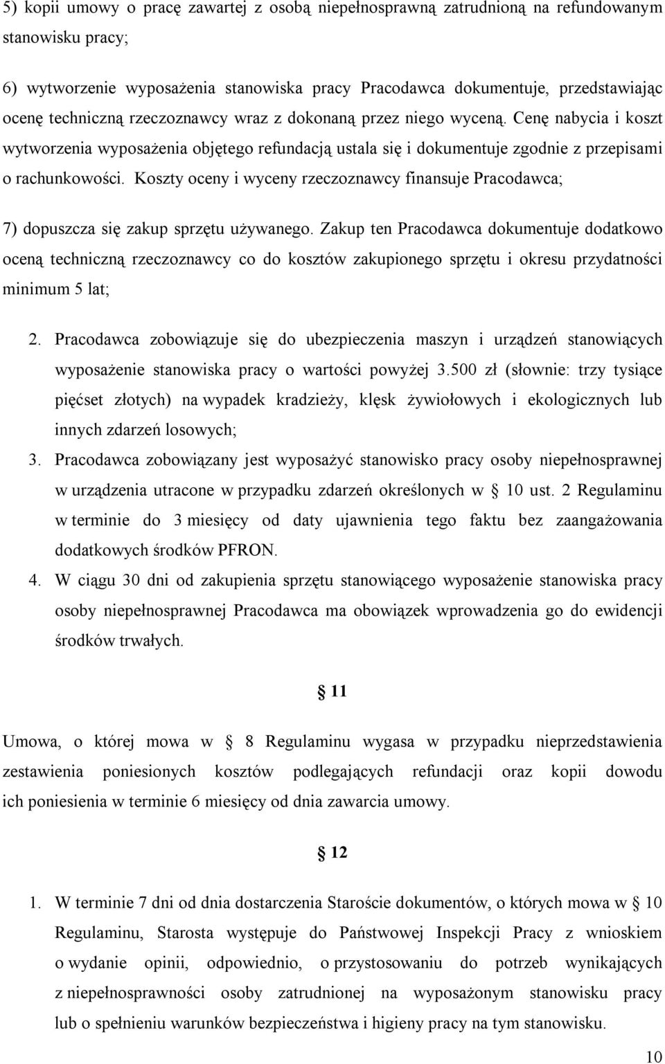 Koszty oceny i wyceny rzeczoznawcy finansuje Pracodawca; 7) dopuszcza się zakup sprzętu używanego.