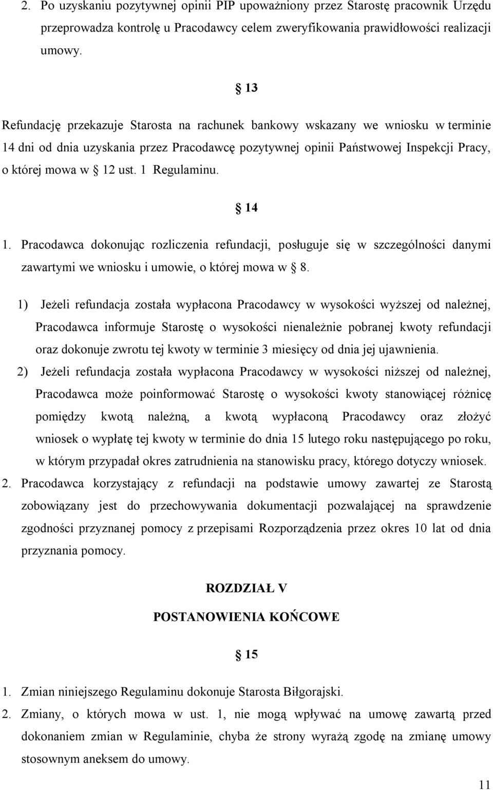 1 Regulaminu. 14 1. Pracodawca dokonując rozliczenia refundacji, posługuje się w szczególności danymi zawartymi we wniosku i umowie, o której mowa w 8.