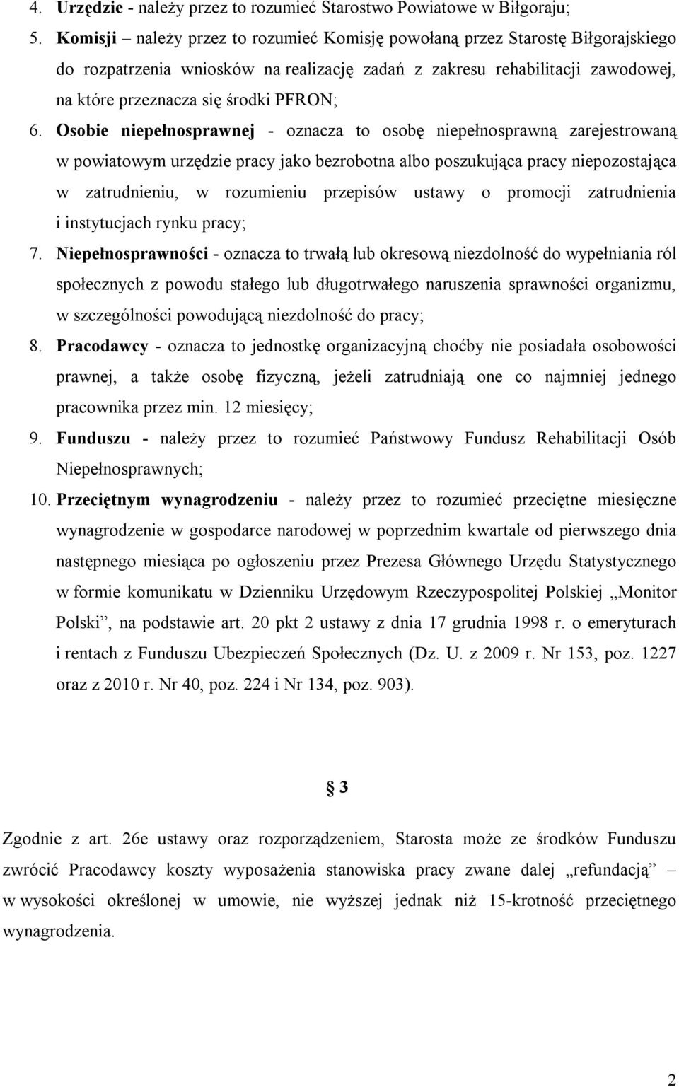 Osobie niepełnosprawnej - oznacza to osobę niepełnosprawną zarejestrowaną w powiatowym urzędzie pracy jako bezrobotna albo poszukująca pracy niepozostająca w zatrudnieniu, w rozumieniu przepisów