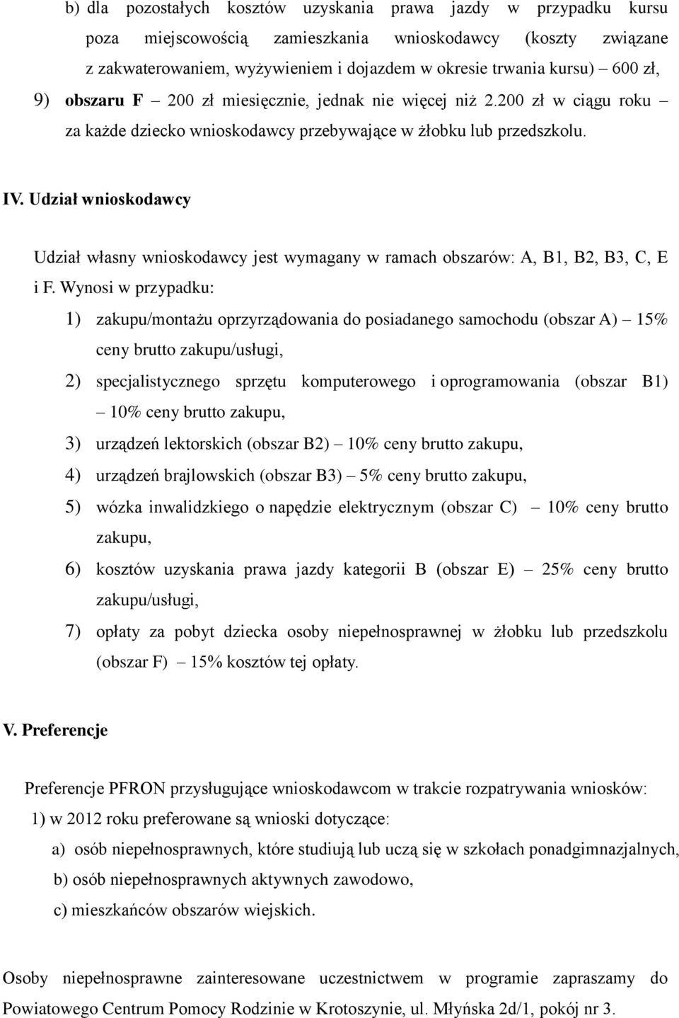 Udział wnioskodawcy Udział własny wnioskodawcy jest wymagany w ramach obszarów: A, B1, B2, B3, C, E i F.