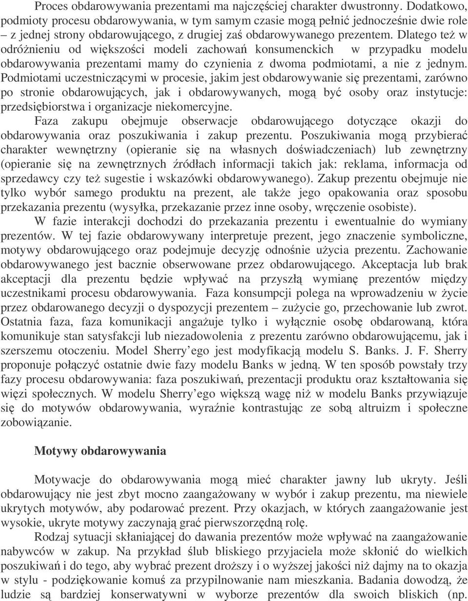 Dlatego te w odrónieniu od wikszoci modeli zachowa konsumenckich w przypadku modelu obdarowywania prezentami mamy do czynienia z dwoma podmiotami, a nie z jednym.