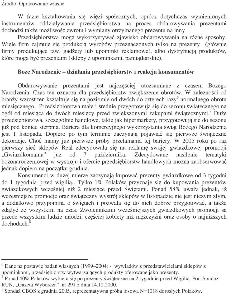 Wiele firm zajmuje si produkcj wyrobów przeznaczonych tylko na prezenty (głównie firmy produkujce tzw.