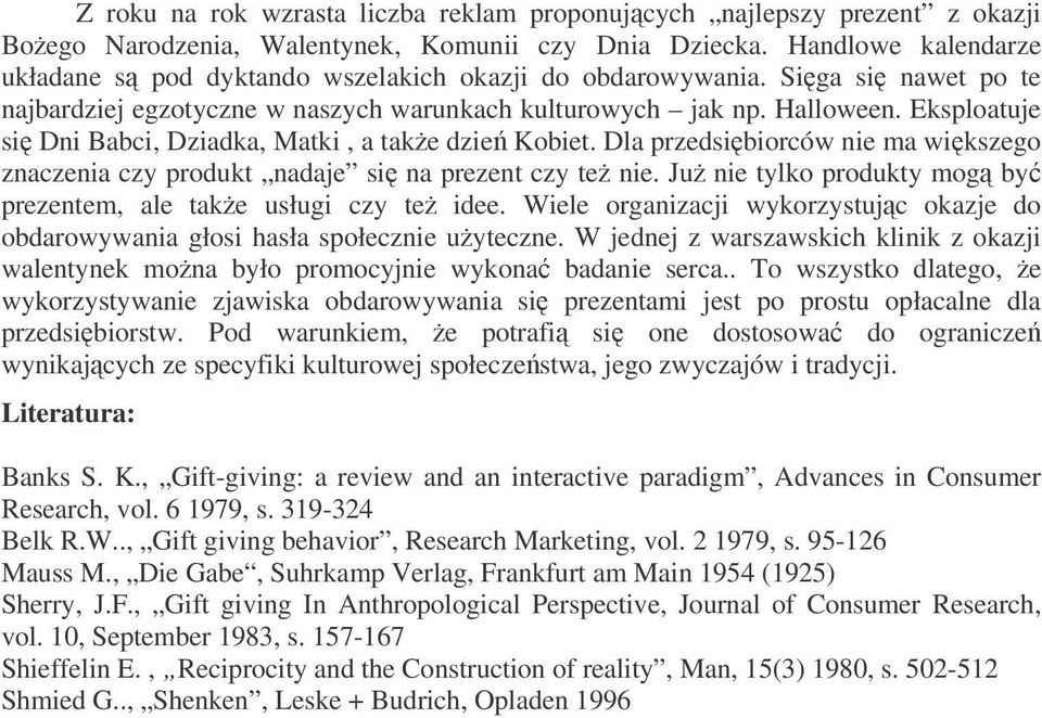 Eksploatuje si Dni Babci, Dziadka, Matki, a take dzie Kobiet. Dla przedsibiorców nie ma wikszego znaczenia czy produkt nadaje si na prezent czy te nie.
