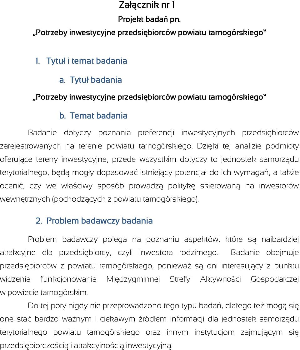 Temat badania Badanie dotyczy poznania preferencji inwestycyjnych przedsiębiorców zarejestrowanych na terenie powiatu tarnogórskiego.