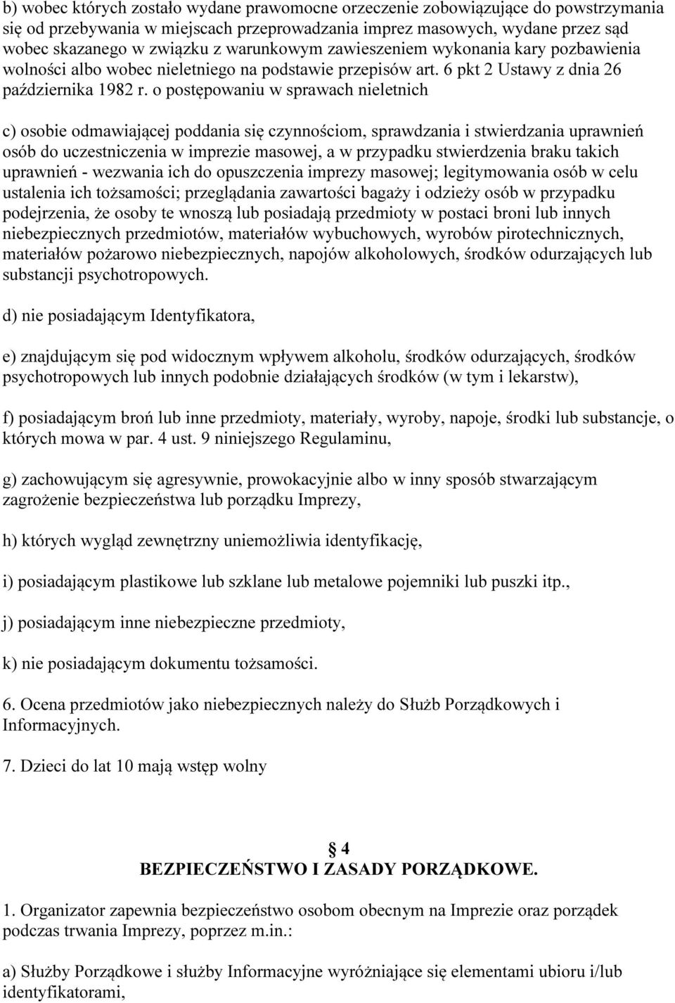 o postępowaniu w sprawach nieletnich c) osobie odmawiającej poddania się czynnościom, sprawdzania i stwierdzania uprawnień osób do uczestniczenia w imprezie masowej, a w przypadku stwierdzenia braku