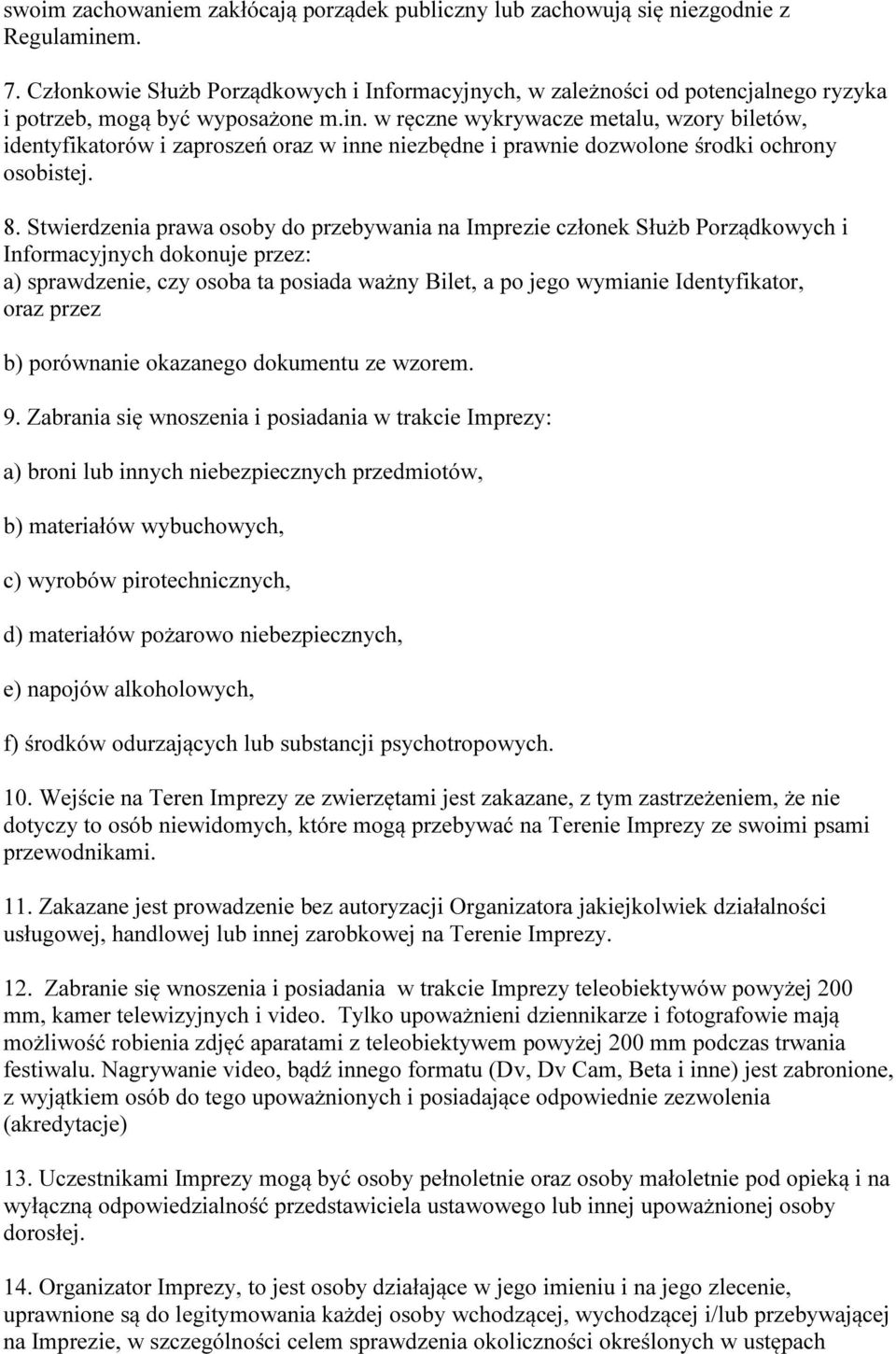 w ręczne wykrywacze metalu, wzory biletów, identyfikatorów i zaproszeń oraz w inne niezbędne i prawnie dozwolone środki ochrony osobistej. 8.