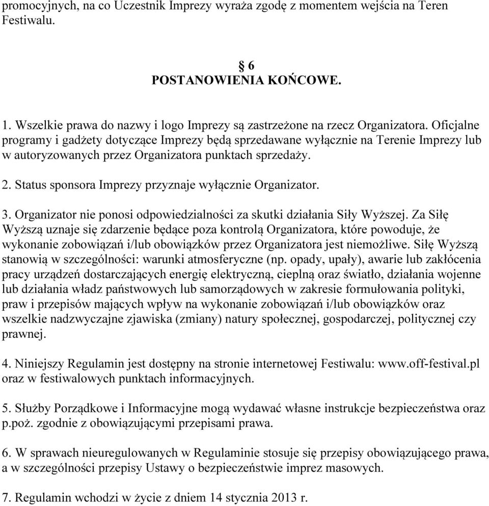 Status sponsora Imprezy przyznaje wyłącznie Organizator. 3. Organizator nie ponosi odpowiedzialności za skutki działania Siły Wyższej.