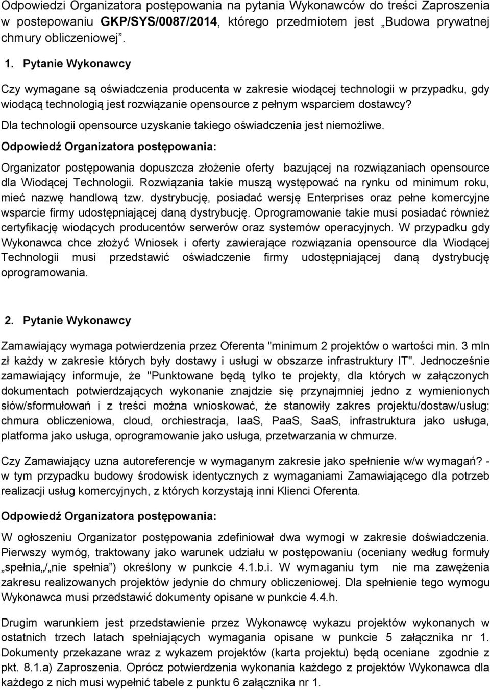 Dla technologii opensource uzyskanie takiego oświadczenia jest niemożliwe. Organizator postępowania dopuszcza złożenie oferty bazującej na rozwiązaniach opensource dla Wiodącej Technologii.