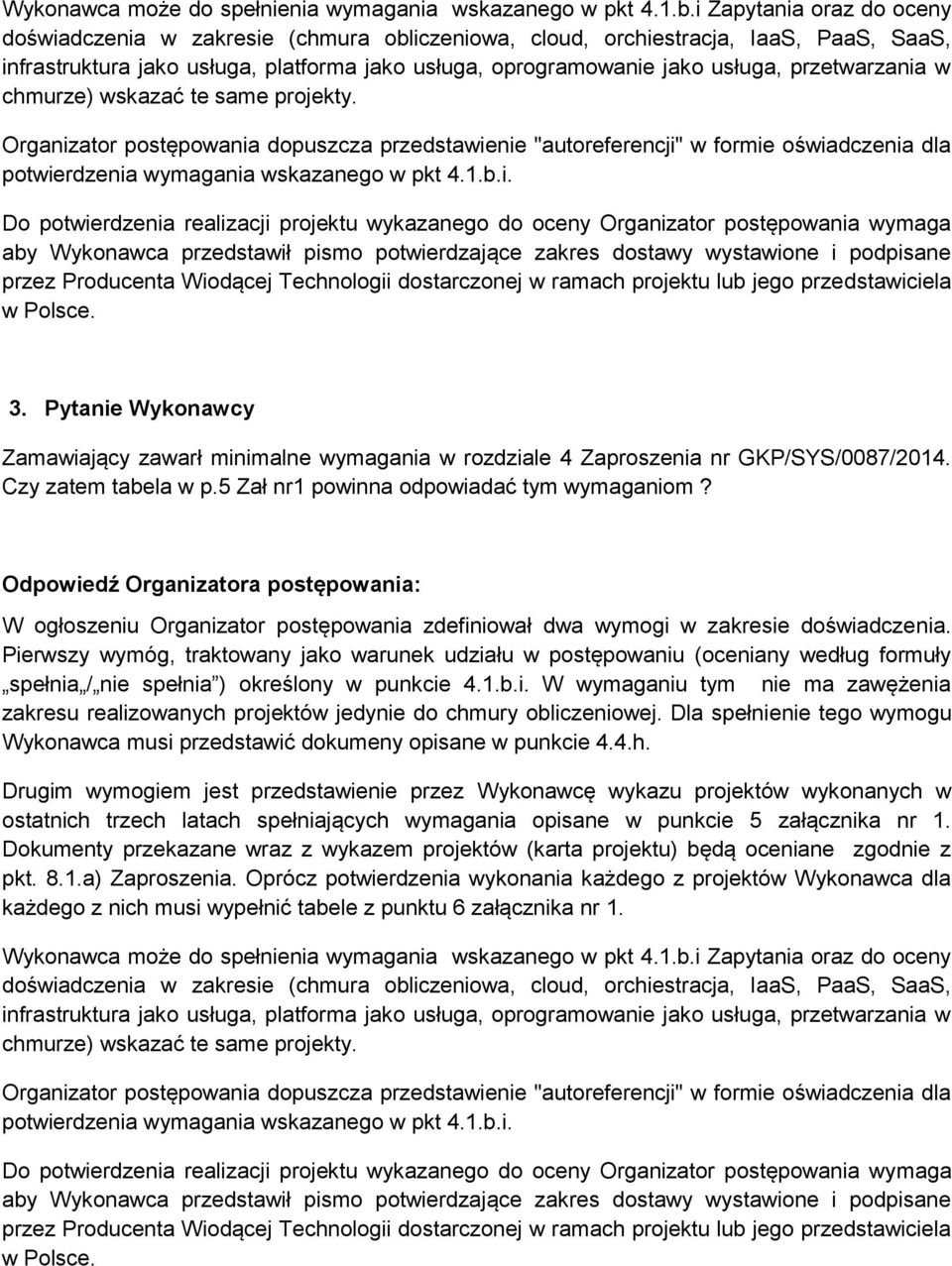 przetwarzania w chmurze) wskazać te same projekty. Do potwierdzenia realizacji projektu wykazanego do oceny Organizator postępowania wymaga 3.