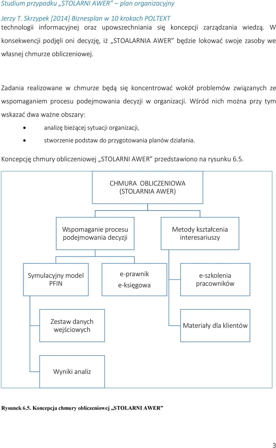 Wśród nich można przy tym wskazać dwa ważne obszary: analizę bieżącej sytuacji organizacji, stworzenie podstaw do przygotowania planów działania.