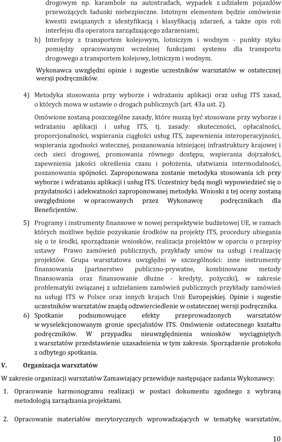 kolejowym, lotniczym i wodnym - punkty styku pomiędzy opracowanymi wcześniej funkcjami systemu dla transportu drogowego a transportem kolejowy, lotniczym i wodnym.